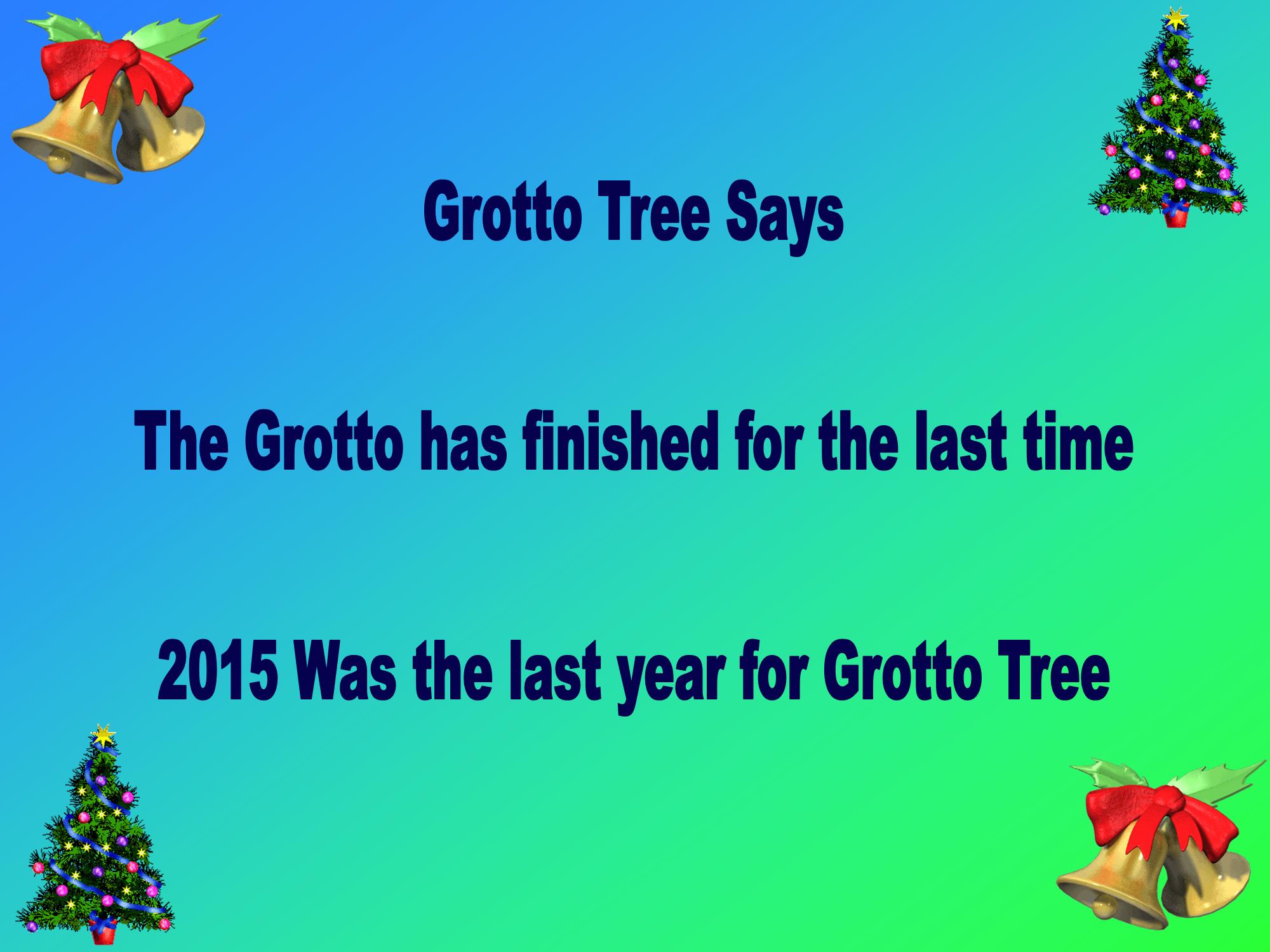 Grotto Tree is over since 2015.